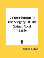 A Contribution To The Surgery Of The Spinal Cord (1889)