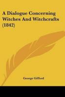 A Dialogue Concerning Witches And Witchcrafts (1842)