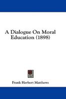 A Dialogue On Moral Education (1898)