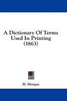 A Dictionary Of Terms Used In Printing (1863)