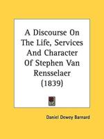 A Discourse On The Life, Services And Character Of Stephen Van Rensselaer (1839)