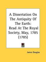 A Dissertation On The Antiquity Of The Earth