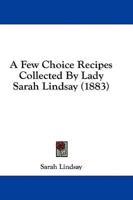 A Few Choice Recipes Collected By Lady Sarah Lindsay (1883)