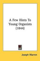 A Few Hints To Young Organists (1844)