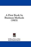 A First Book In Business Methods (1903)