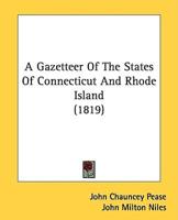 A Gazetteer Of The States Of Connecticut And Rhode Island (1819)