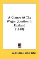 A Glance At The Wages Question In England (1878)