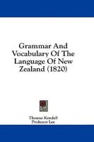 Grammar And Vocabulary Of The Language Of New Zealand (1820)