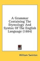 A Grammar Containing The Etymology And Syntax Of The English Language (1884)