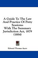 A Guide To The Law And Practice Of Petty Sessions