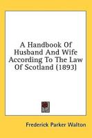 A Handbook Of Husband And Wife According To The Law Of Scotland (1893)