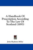 A Handbook Of Prescription According To The Law Of Scotland (1893)