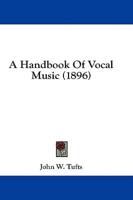 A Handbook Of Vocal Music (1896)