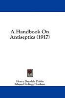 A Handbook On Antiseptics (1917)