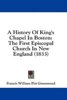 A History Of King's Chapel In Boston