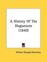 A History Of The Huguenots (1840)