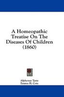 A Homeopathic Treatise On The Diseases Of Children (1860)