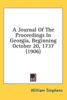 A Journal Of The Proceedings In Georgia, Beginning October 20, 1737 (1906)