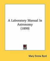 A Laboratory Manual In Astronomy (1899)