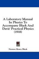 A Laboratory Manual In Physics To Accompany Black And Davis' Practical Physics (1918)
