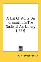 A List Of Works On Ornament In The National Art Library (1882)