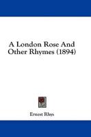 A London Rose And Other Rhymes (1894)