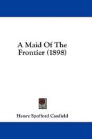 A Maid Of The Frontier (1898)