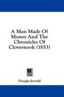 A Man Made Of Money And The Chronicles Of Clovernook (1853)