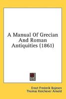 A Manual Of Grecian And Roman Antiquities (1861)