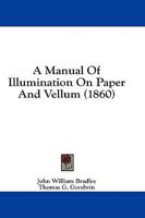 A Manual Of Illumination On Paper And Vellum (1860)