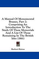 A Manual Of Monumental Brasses, Part 2