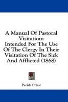A Manual Of Pastoral Visitation
