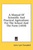 A Manual Of Scientific And Practical Agriculture