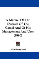 A Manual of the Diseases of the Camel and of His Management and Uses (1890)