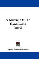 A Manual Of The Hand Lathe (1869)
