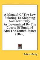 A Manual Of The Law Relating To Shipping And Admiralty