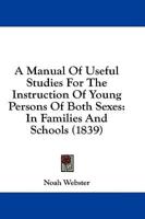 A Manual Of Useful Studies For The Instruction Of Young Persons Of Both Sexes