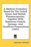 A Medical Formulary Based On The United States And British Pharmacopoeias