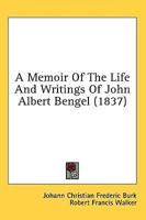 A Memoir Of The Life And Writings Of John Albert Bengel (1837)