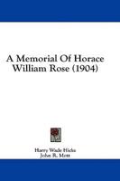 A Memorial Of Horace William Rose (1904)