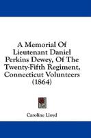 A Memorial Of Lieutenant Daniel Perkins Dewey, Of The Twenty-Fifth Regiment, Connecticut Volunteers (1864)