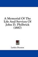 A Memorial Of The Life And Services Of John D. Philbrick (1887)