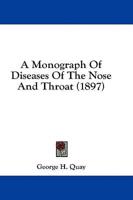 A Monograph Of Diseases Of The Nose And Throat (1897)