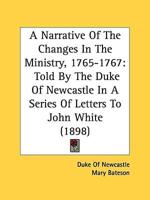 A Narrative Of The Changes In The Ministry, 1765-1767