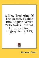 A New Rendering Of The Hebrew Psalms Into English Verse
