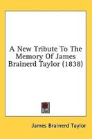 A New Tribute To The Memory Of James Brainerd Taylor (1838)
