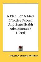 A Plan For A More Effective Federal And State Health Administration (1919)