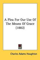 A Plea For Our Use Of The Means Of Grace (1882)