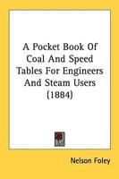 A Pocket Book Of Coal And Speed Tables For Engineers And Steam Users (1884)
