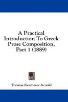 A Practical Introduction To Greek Prose Composition, Part 1 (1889)